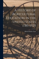 A History of Agricultural Education in the United States 1785-1925 1018603093 Book Cover
