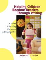 Helping Children Become Readers Through Writing: A Guide to Writing Workshop in Kindergarten 0872075664 Book Cover