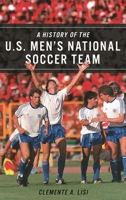 A History of the U.S. Men's National Soccer Team 1442277572 Book Cover
