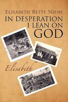In Desperation I Lean on God 1456821830 Book Cover