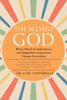 The Blessed God: Whose Chesed (lovingkindness) and Splagchnon (compassion) Changes Everything B0GR1WLSK7 Book Cover