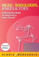 Head & Shoulders, Knees & Toes: Edifying the Body to Resurrect a Slain Church: Second Edition 1500218464 Book Cover