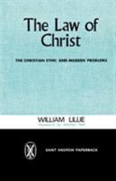 The Law of Christ: The Christian Ethic and Modern Problems 0715200488 Book Cover