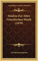 Studien Zur Alten Griechischen Musik (1878) 1120415233 Book Cover