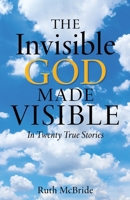 The Invisible God Made Visible: In Twenty True Stories B0G549ZSHZ Book Cover
