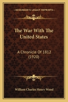 The War With The United States: A Chronicle Of 1812 1508819424 Book Cover