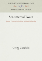 Sentimental Twain: Samuel Clemens in the Maze of Moral Philosophy 0812232852 Book Cover