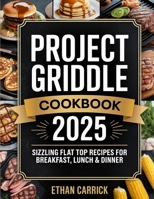 Project Griddle Cookbook: Sizzling Flat Top Recipes for Breakfast, Lunch & Dinner 9371237333 Book Cover