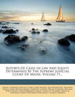Reports Of Cases In Law And Equity Determined By The Supreme Judicial Court Of Maine, Volume 71... 1275377009 Book Cover