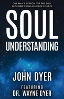 Soul Understanding: One Man's Search for the Soul, With Help from An Inside Source B0FKFWW3X8 Book Cover