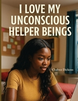 I Love My Unconscious Helper Beings B0GY44QDRT Book Cover