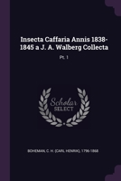 Insecta Caffaria Annis 1838-1845 a J. A. Walberg Collecta: Pt. 1 1379001897 Book Cover