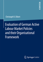 Evaluation of German Active Labour Market Policies and Their Organisational Framework 3658081112 Book Cover