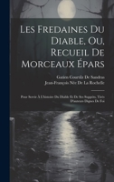 Les Fredaines Du Diable, Ou, Recueil De Morceaux Épars: Pour Servir À L'histoire Du Diable Et De Ses Suppóts, Tirés D'auteurs Dignes De Foi 1021902551 Book Cover