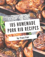 185 Homemade Pork Rib Recipes: Pork Rib Cookbook - Your Best Friend Forever B08NWQZNFM Book Cover