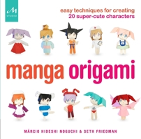 Manga Origami: Easy Techniques for Creating 20 Super-Cute Characters 1580934609 Book Cover