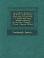 The Judicial Dictionary of Words and Phrases: Judicially Interpreted, to Which Has Been Added Statutory Definitions; Volume 2 1016400438 Book Cover