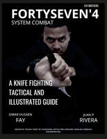 FORTYSEVEN'4 SYSTEM COMBAT: A KNIFE FIGHTING TACTICAL AND ILLUSTRATED GUIDE 131270778X Book Cover
