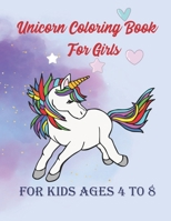 Unicorn Coloring Book For Girls: Coloring Book for Kids/ Girls Ages 4 to 8 B08LJSKF6X Book Cover