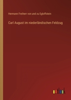Carl August im niederländischen Feldzug 3368230905 Book Cover