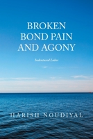 Broken Bond Pain and Agony: Indentured Labor 1664199780 Book Cover