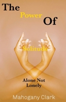 The Power Of Solitude: Alone Not Lonely B0FDFW8FPW Book Cover