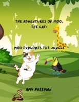 The Adventures of Moo, The Cat: Moo Explores The Jungle 1998565149 Book Cover