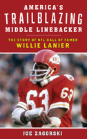 America's Trailblazing Middle Linebacker : The Story of NFL Hall of Famer Willie Lanier 1538109514 Book Cover