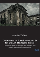 Décadence de l'Architecture à la fin du Dix-Huitième Siècle: Critique des styles, des principes et de la science de la construction à l'aube de la Révolution B0GM9JMXSG Book Cover