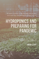 Hydroponics and Preparing For Pandemic: The Ultimate Beginners Guide to Building a Hydroponic System B085RPGHXF Book Cover