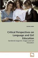 Critical Perspectives on Language and Girl Education: Gendered Linguistic Images and Girl Education 3639242491 Book Cover