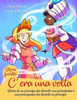C'era una volta: Storia di un principe che diventò principessa e di una principessa che diventò principe B09RPWV7J3 Book Cover