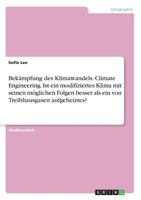 Bekämpfung des Klimawandels. Climate Engineering. Ist ein modifiziertes Klima mit seinen möglichen Folgen besser als ein von Treibhausgasen aufgeheiztes? 366862920X Book Cover