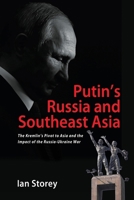 Putin's Russia and Southeast Asia: The Kremlin's Pivot to Asia and the Impact of the Russia-Ukraine War 981530643X Book Cover