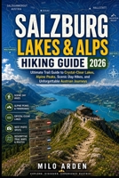 SALZBURG LAKES & ALPS HIKING GUIDE 2026: Ultimate Trail Guide to Crystal-Clear Lakes, Alpine Peaks, Scenic Day Hikes, and Unforgettable Austrian Journeys (THE PATHFINDER TRAILS SERIES) B0H562WL79 Book Cover