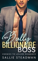 My Bully Billionaire Boss: An Enemies to Lovers Romance (The Billionaire Boss Enemies to Lovers Series) B0CDFG5BQH Book Cover