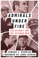 Admirals Under Fire: The U.S. Navy and the Vietnam War 1682830896 Book Cover