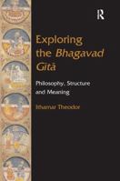 Exploring the Bhagavad Gita: Philosophy, Structure and Meaning 0754666581 Book Cover