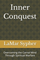 Inner Conquest: Overcoming the Carnal Mind Through Spiritual Warfare B0HDXZ4YXR Book Cover