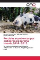 Perdidas económicas por cisticercosis porcina Huanta 2010 - 2012: Su conocimiento y situación de la enfermedad en Huanta, Región Ayacucho Perú 6202237775 Book Cover