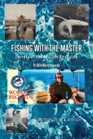 Fishing with the Master: Secrets of the Master Revealed 1631296817 Book Cover