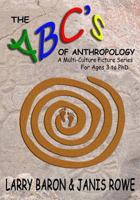 The Abc's of Anthropology: A Multi-Culture Picture Series for Ages 3+ 1530036607 Book Cover