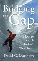 Bridging the Gap : How to Reach Today's Workforce 172834090X Book Cover