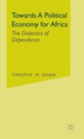 Towards a Political Economy for Africa: The Dialectics of Dependence 1349177490 Book Cover