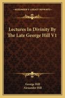 Lectures In Divinity By The Late George Hill V1 1162963654 Book Cover