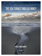 The Sea Turned Thick as Honey 1909632139 Book Cover