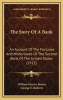 The Story of a Bank: An Account of the Fortunes and Misfortunes of the Second Bank of the United States 1163896527 Book Cover