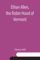 Ethan Allen, the Robin Hood of Vermont 1523887672 Book Cover