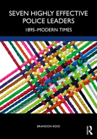 Seven Highly Effective Police Leaders: 1895-Modern Times 1032003782 Book Cover
