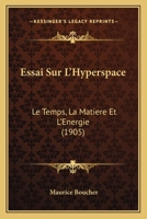 Essai Sur L'hyperespace Le Temps, La Matiere Et L'energie 1021490652 Book Cover